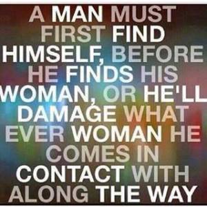 A man should find himself before he finds a woman